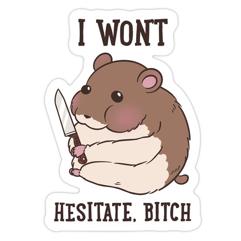 I Won't Hesitate, Bitch Hamster Die Cut Sticker