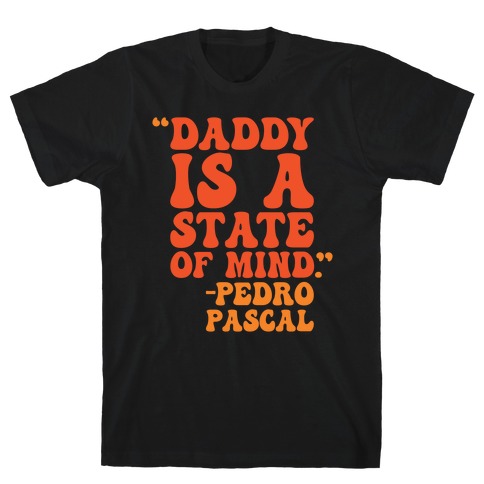 Daddy Is A State of Mind Quote T-Shirt