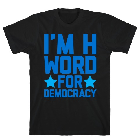 I'm H Word For Democracy White Print T-Shirt