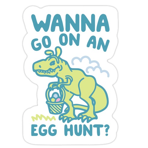 Wanna Go On An Egg Hunt T-Rex Die Cut Sticker