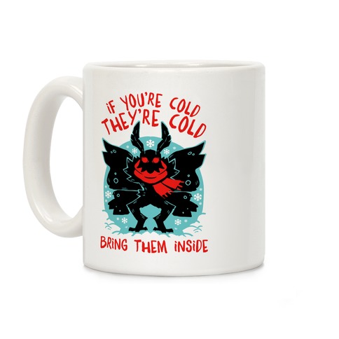If You're Cold, They're Cold, Bring Them Inside Coffee Mug