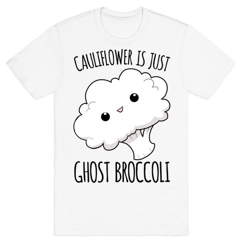 Cauliflower Is Just Ghost Broccoli T-Shirt