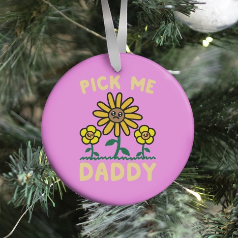 Pick Me Daddy Ornament