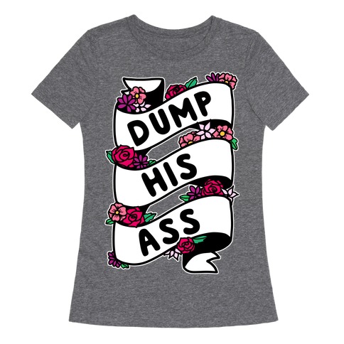 Dump His Ass Womens T-Shirt