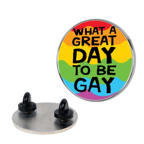 What A Great Day To Be Gay Pin