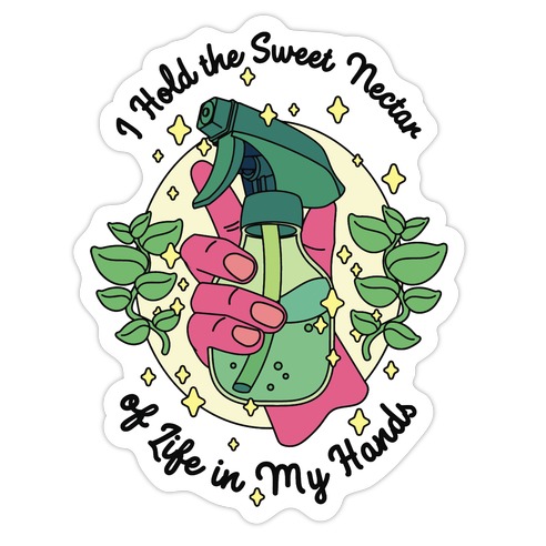 I Hold the Sweet Nectar of Life in My Hands Die Cut Sticker