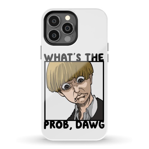 What's The Prob, Dawg (parody) Phone Case