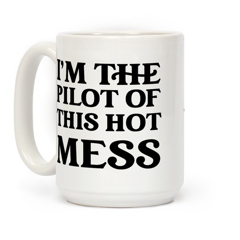 I'm The Pilot Of This Hot Mess Coffee Mug