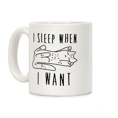 I Sleep When I Want Coffee Mug