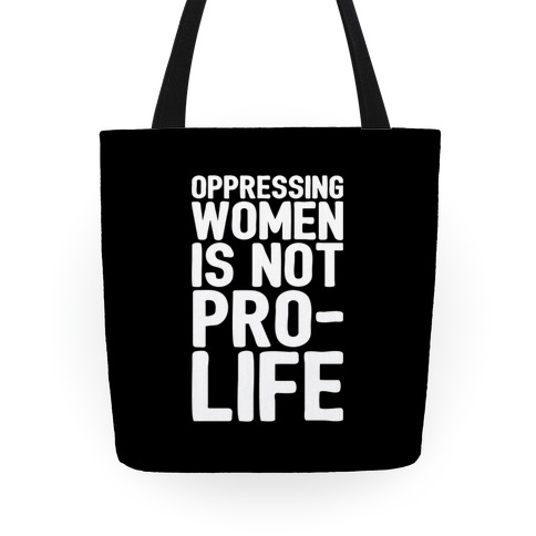 Oppressing Women Is Not Pro-Life Tote