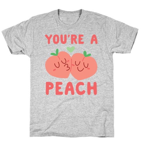 You're a Peach - Peaches T-Shirt