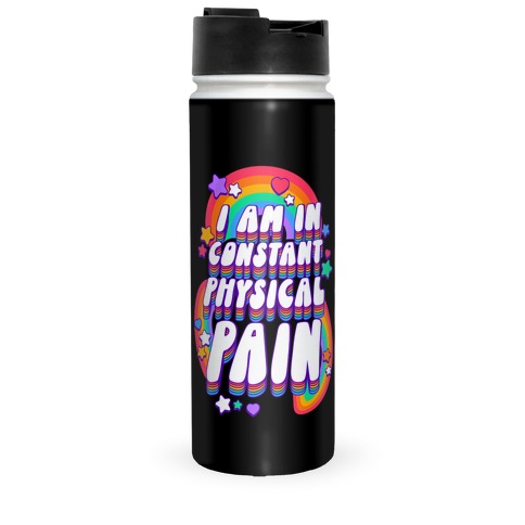 I Am In Constant Physical Pain Rainbows Travel Mug