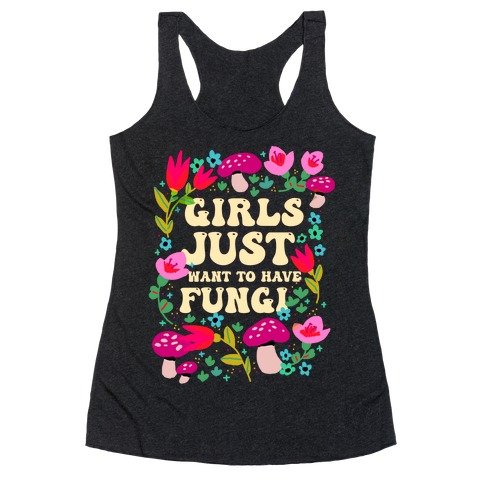 Girls Just Want To Have Fungi Racerback Tank Top