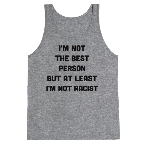 I'm Not The Best Person But At Least I'm Not Racist Tank Top