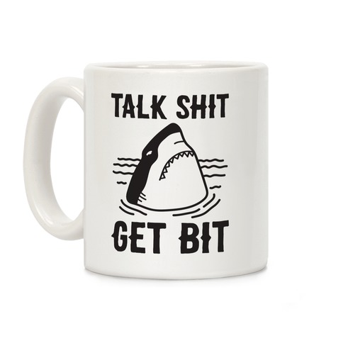 Talk Shit Get Bit Shark Coffee Mug