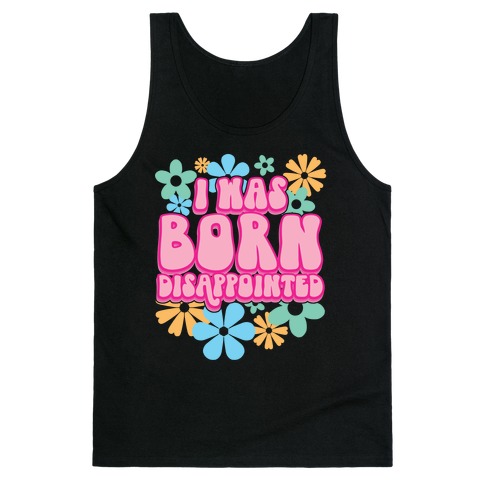 I Was Born Disappointed Tank Top