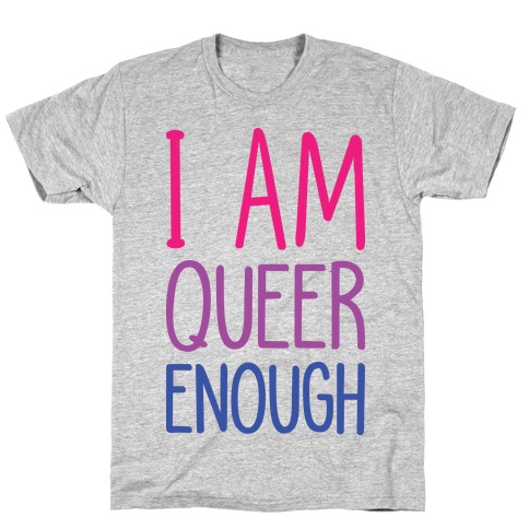 I Am Queer Enough T-Shirt