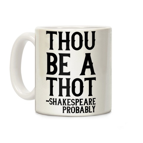 Thou be a Thot - Shakespeare, probably Coffee Mug