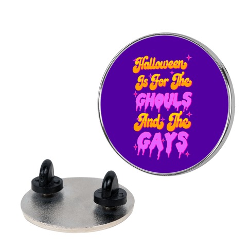 Halloween Is For The Ghouls And The Gays Pin