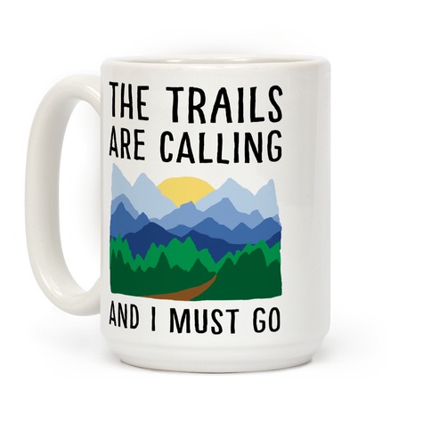 https://images.lookhuman.com/render/standard/KqSapLoeIH81YNHs31zB8S9yNZlXpkih/mug15oz-whi-z1-t-the-trails-are-calling-and-i-must-go.jpg