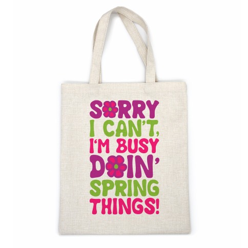 Sorry I Can't I'm Busy Doin' Spring Things Casual Tote