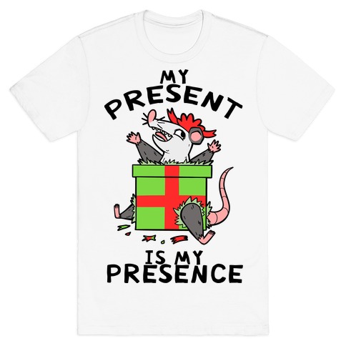 My Present Is My Presence T-Shirt