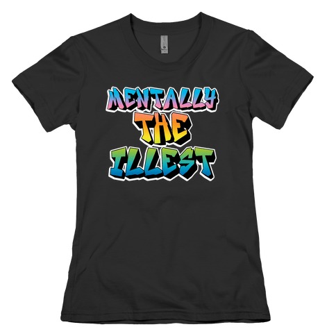 Mentally The Illest Womens T-Shirt