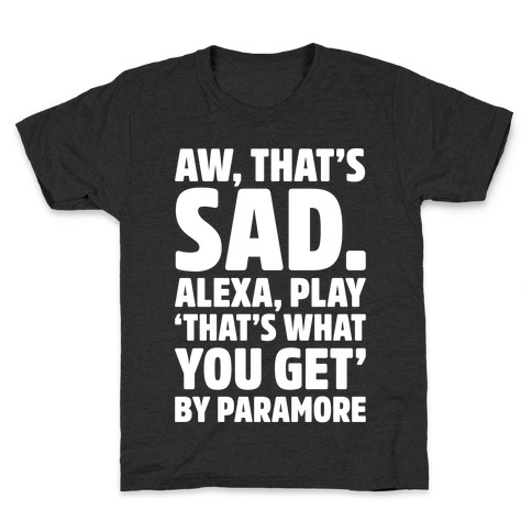 Aw That's Sad Alexa Play That's What You Get By Paramore Parody White Print Kids T-Shirt