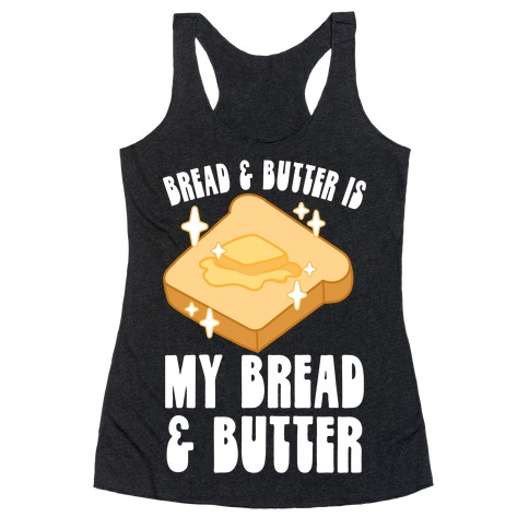 Bread & Butter is my Bread & Butter Racerback Tank Top