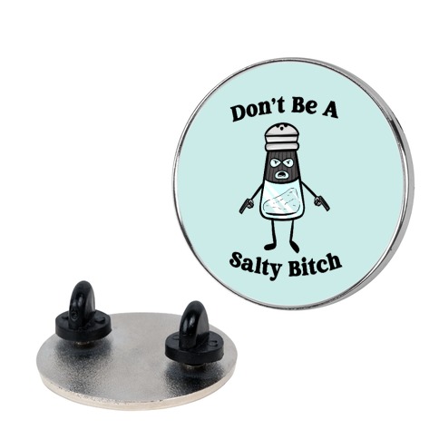Don't Be A Salty Bitch Pin