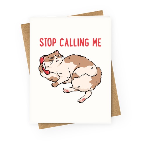 Stop (Cat) Calling Me Greeting Card