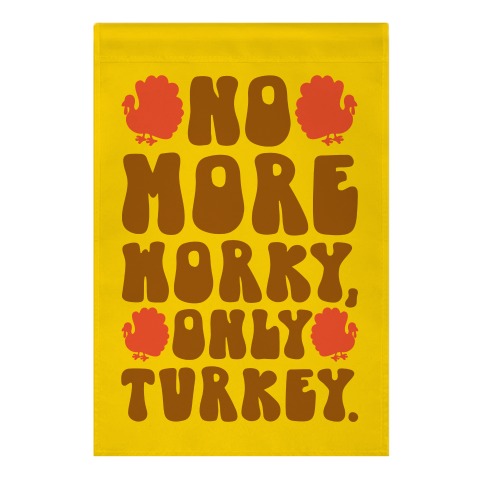 No More Worky Only Turkey Garden Flag