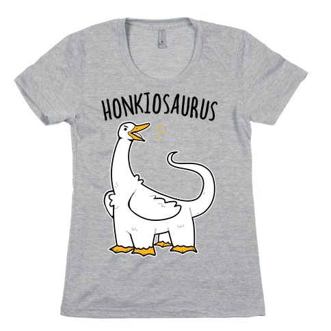 Honkiosaurus Womens T-Shirt