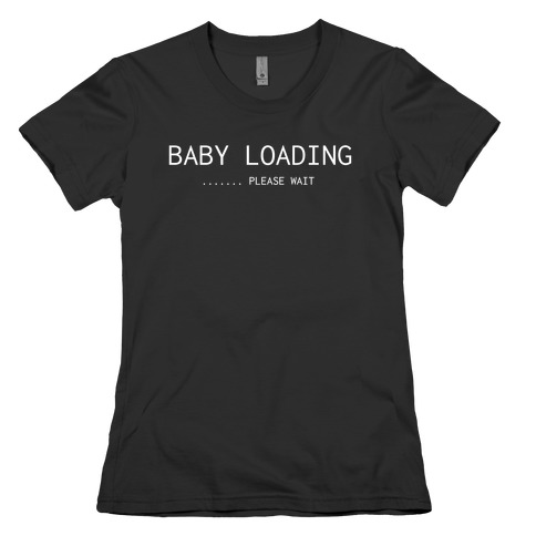 Baby Loading... Please Wait Womens T-Shirt