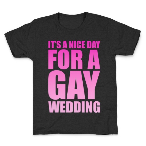 Nice Day for a Gay Wedding Kids T-Shirt