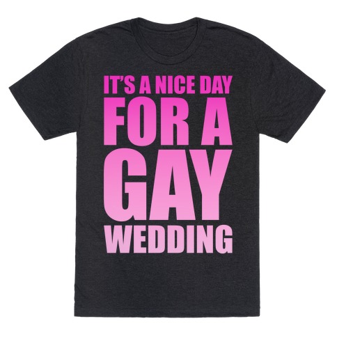 Nice Day for a Gay Wedding T-Shirt
