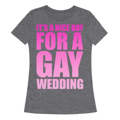 Nice Day for a Gay Wedding Womens T-Shirt