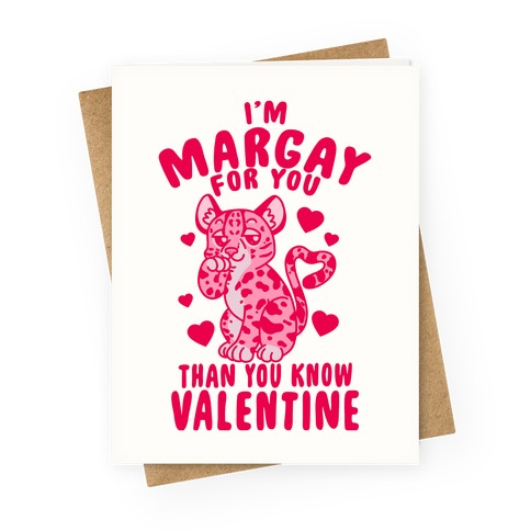 I'm Margay For You Than You Know Valentine Greeting Card