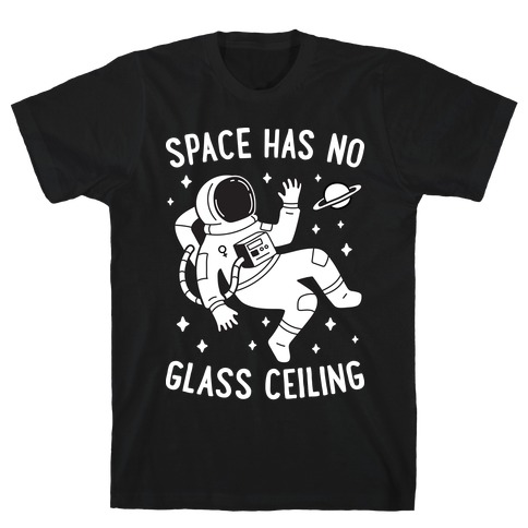 Space Has No Glass Ceiling T-Shirt