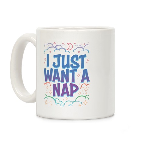 I Just Want A Nap Coffee Mug