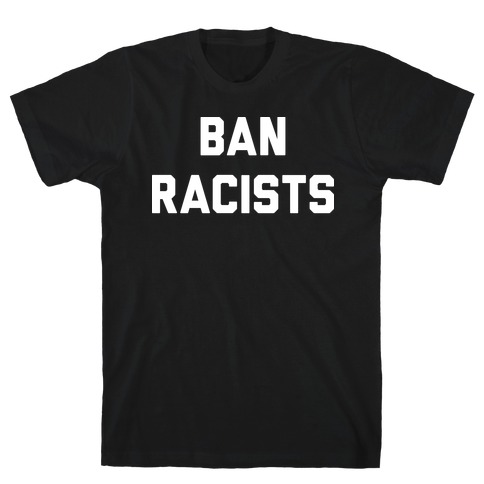Ban Racists T-Shirt
