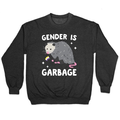 Gender Is Garbage Non-binary Opossum Pullover