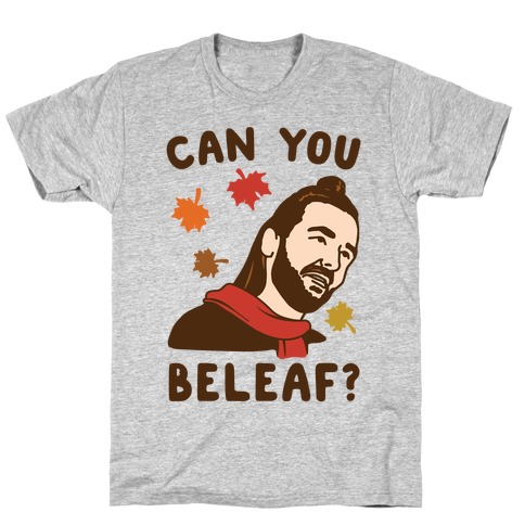 Can You Beleaf Can You Believe Fall Parody T-Shirt
