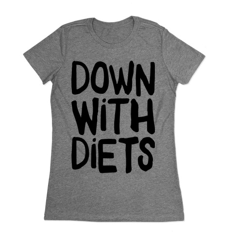 Down With Diets Womens T-Shirt