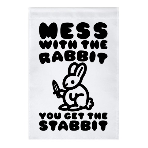 Mess With The Rabbit You Get The Stabbit Garden Flag
