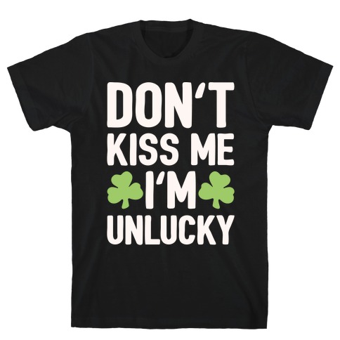 Don't Kiss Me I'm Unlucky White Print T-Shirt