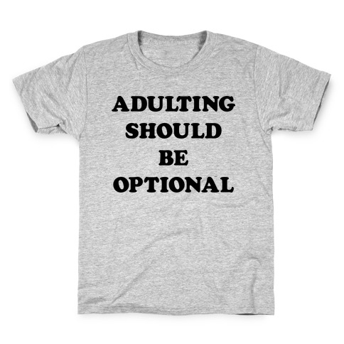 Adulting Should Be Optional Kids T-Shirt