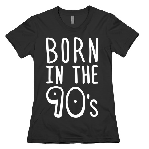 Born In The 90's Womens T-Shirt
