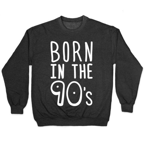 Born In The 90's Pullover