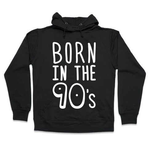 Born In The 90's Hooded Sweatshirt